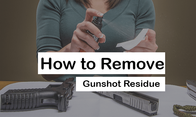 how to remove gunshot residue